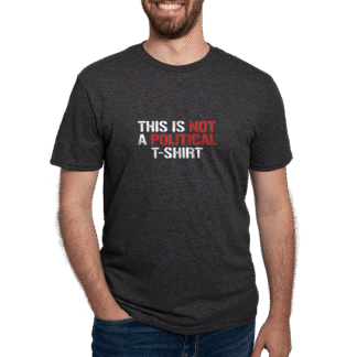 This Is Not a Political T-Shirt
