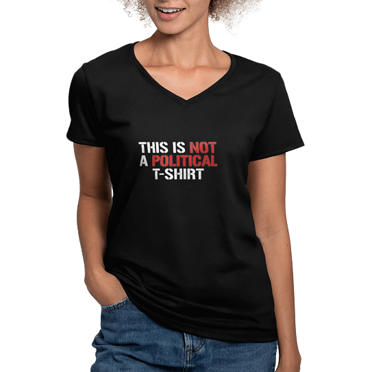 The "This is not a political t-shirt" for women.