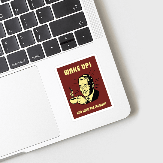 Wake Up and Smell the Fascism die cut sticker.